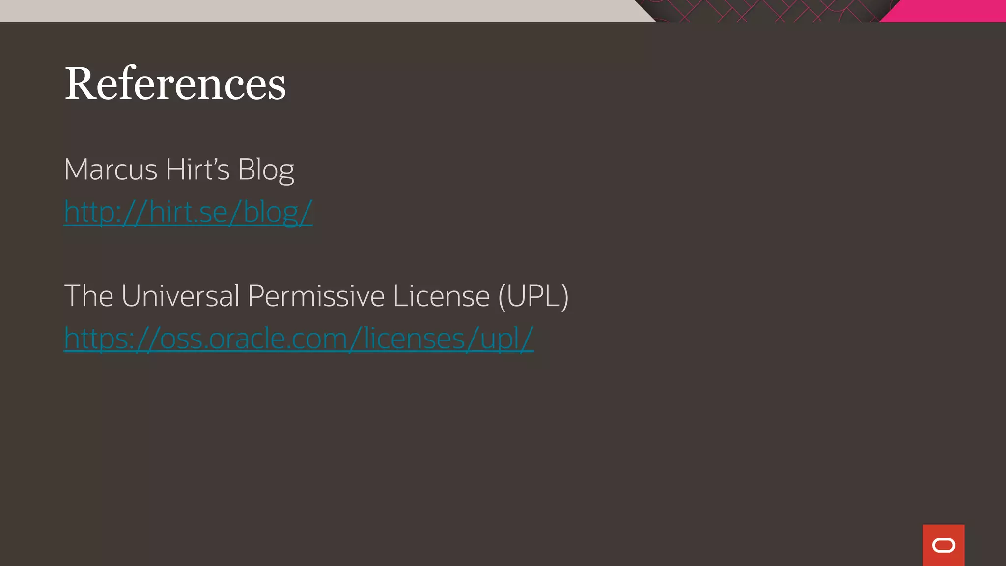 References
Marcus Hirt’s Blog
http://hirt.se/blog/
The Universal Permissive License (UPL)
https://oss.oracle.com/licenses/upl/
 