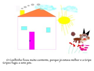 O Coelhinho ficou muito contente, porque já estava melhor e a Gripe Gripez fugiu a sete pés. 