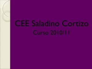 CEE Saladino Cortizo Curso 2010/11 