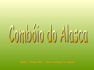 Combóio do Alasca Music : Patsy Cline - Live is railway to heaven 