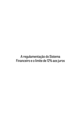 A regulamentação do Sistema
Financeiro e o limite de 12% aos juros
 