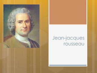 Jean-jacques
rousseau
 