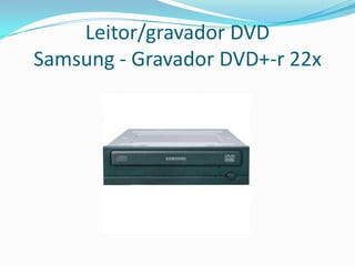 Leitor/gravador DVD
Samsung - Gravador DVD+-r 22x
 