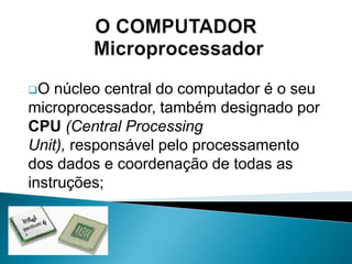 A placa gráfica tem memória própria onde é armazenada informação de imagem e utiliza um processador dedicado para realizar cálculos complexos de esquemas tridimensionais.O COMPUTADOR – Placa de SomTal como acontece com as placas gráficas, o circuito responsável pelo tratamento do som encontra-se embutido na placa-mãe dos computadores;O COMPUTADOR – Placa de SomMas não há nada como investir numa sofisticada placa de som para tirar pleno partido dos jogos ou aplicações especializadas de música;O COMPUTADOR – Placa de SomAs placas de som têm um chip especial para processamento digital de sinais, um conversor digital para analógico de forma a reproduzirem o som em altifalantes exteriores e uma interface MIDI (sigla de Musical Instrument Digitai interface) para ligação de instrumentos musicais ao computador.O COMPUTADOR – Placa de RedeComputadores interligados, mesmo dentro de casa, são muito mais úteis do que a funcionar isoladamente, simplesmente porque podem partilhar informação;O COMPUTADOR – Placa de RedeExistem um conjunto de produtos específicos para montar uma pequena rede informática nos lares;
