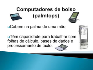 Procurar o máximo de informação possível junto de utilizadores experientes, fornecedores e revistas da especialidade;Computador                    de             Secretária                        Portátil