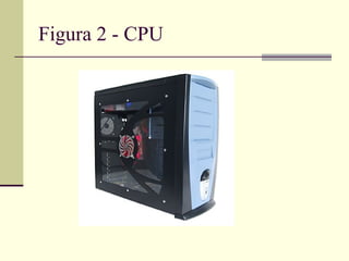 Figura 2 - CPU
 