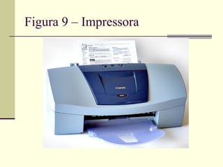 Figura 9 – Impressora
 