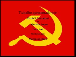 Trabalho apresentado por: Danieli Contadini e Gessica Lopes Turma:   3v1 Monitorado por : Marco Antônio 