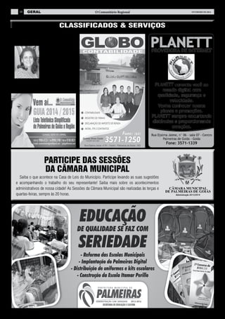 10

GERAL

O Comunitário Regional

FEVEREIRO de 2014

CLASSIFICADOS & SERVIÇOS

PERÍCIA JUDICIAL AMBIENTAL
Palmeiras de Goiás
agora tem uma profissional para PERÍCIA
JUDICIAL AMBIENTAL. É a bacharel
em Direito, EUDA
JAIME que já está
preparada para atender a demanda de
Palmeiras e região.
Ela atende pelo telefone (64) 9907-7131.

PARTICIPE DAS SESSÕES
DA CÂMARA MUNICIPAL
Saiba o que acontece na Casa de Leis do Município. Participe levando as suas sugestões
e acompanhando o trabalho do seu representante! Saiba mais sobre os acontecimentos
administrativos de nossa cidade! As Sessões da Câmara Municipal são realizadas às terças e
quartas-feiras, sempre às 20 horas.

CÂMARA MUNICIPAL
DE PALMEIRAS DE GOIÁS
Administração 2013/2014

 