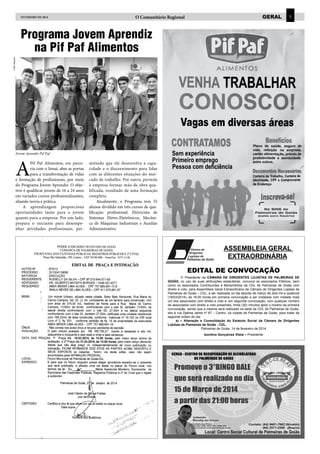 FEVEREIRO de 2014

O Comunitário Regional

geral

5

Foto: Arquivo

Programa Jovem Aprendiz
na Pif Paf Alimentos

Jovem Aprendiz Pif Paf

A

Pif Paf Alimentos, em parceria com o Senai, abre as portas
para a transformação de vidas
e formação de profissionais, por meio
do Programa Jovem Aprendiz. O objetivo é qualificar jovens de 16 a 24 anos
em variados cursos profissionalizantes,
aliando teoria e prática.
A aprendizagem proporciona
oportunidades tanto para o jovem
quanto para a empresa. Por um lado,
prepara o iniciante para desempenhar atividades profissionais, per-

mitindo que ele desenvolva a capacidade e o discernimento para lidar
com as diferentes situações do mercado de trabalho. Por outro, permite
à empresa formar mão de obra qualificada, resultado de uma formação
completa.
Atualmente, o Programa tem 55
alunos dividido em três cursos de qualificação profissional: Eletricista de
Sistemas Eletro-Eletrônicos, Mecânica de Máquinas Industriais e Auxiliar
Administrativo.

ASSEMBLEIA GERAL
EXTRAORDINÁRIA
EDITAL DE CONVOCAÇÃO
O Presidente da CÂMARA DE DIRIGENTES LOJISTAS DE PALMEIRAS DE
GOIÁS, no uso de suas atribuições estatutárias, convoca os associados Efetivos, bem
como os associados Contribuintes e Beneméritos da CDL de Palmeiras de Goiás com
direito a voto, para Assembleia Geral Extraordinária da Câmara de Dirigentes Lojistas de
Palmeiras de Goiás – CDL, a ser realizada no dia dezoito de março de dois mil e quatorze
(18/03/2014), às 16:00 horas em primeira convocação a ser instalada com metade mais
um dos associados com direito a voto e, em segunda convocação, com qualquer número
de associados com direito a voto presentes, trinta (30) minutos após o horário da primeira
convocação, sendo que a mesma será realizada na sede da CDL de Palmeiras de Goiás,
sito à rua Djalma Jaime nº 67 – Centro, na cidade de Palmeiras de Goiás, para tratar da
seguinte ordem do dia:
	
a) – Alteração e Consolidação do Estatuto Social da Câmara de Dirigentes
Lojistas de Palmeiras de Goiás - CDL.
Palmeiras de Goiás, 14 de fevereiro de 2014
Isontino Gonçalves Vilela – Presidente

 