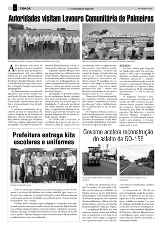 cidade

O Comunitário Regional

FEVEREIRO de 2014

Autoridades visitam Lavoura Comunitária de Palmeiras

Autoridades visitando a Lavoura Comunitária em Palmeiras de Goiás

Mais de mil famílias beneficiadas com o arroz do Lavoura Comunitária

área plantada com arroz do
programa Lavoura Comunitária passou para 82 hectares e
consequentemente terá uma colheita
melhor este ano, com 200 toneladas de
arroz. Os dados são da Secretaria de Infraestrutura Rural de Palmeiras e da Secretaria Estadual de Agricultura, Pecuária e Irrigação (Seagro), responsáveis
pelo programa.
Na última semana, o secretário de
Agricultura do Estado, Antônio Flávio Camilo de Lima visitou Palmeiras
de Goiás para ver de perto a Lavoura
Comunitária, especialmente para saber se a longa estiagem fosse prejudicar o arroz.
O primeiro compromisso do secretário estadual de Agricultura, Pecuária e Irrigação foi na Prefeitura de
Palmeiras, onde foi recebido pelo prefeito Alberane Marques, por vereadores
e lideranças ligadas à agricultura. Logo
em seguida, o secretário concedeu en-

acredita que não haverá grandes perdas na safra. Lima falou da importância do programa e destacou que
o papel da Seagro é atender bem aos
parceiros do Lavoura Comunitária,
como prefeituras, associações e produtores rurais. “A qualidade das sementes e dos adubos é fundamental
nesse processo. Hoje temos maior
produtividade com a mesma área
plantada, aumentando a contrapartida que é doada à OVG”, ressalta.
O secretário de Infraestrutura Rural, Eurípedes Amorim, responsável
pelo Lavoura Comunitária no município, disse que “com os cuidados tomados, o prejuízo deve ser de, no máximo, 10%”.
Em Palmeiras de Goiás, o arroz colhido é distribuído todos os meses para
mais de 1.000 famílias cadastradas pela
Secretaria de Assistência Social e Atenção à Mulher da Prefeitura. Cada família recebe 10 kg de arroz por mês.

Fotos: Abel Agranel

6

A

trevista à Rádio Palmeiras FM e em comitiva visitou a Lavoura Comunitária.
O prefeito Alberane Marques disse
que a expectativa para colheita do arroz
é muito otimista. “Apesar de pouco mais
de um mês sem chuva, acreditamos que
o arroz não terá perdas grandiosas. Estamos acompanhando diariamente esta
lavoura e temos um carinho especial,
pois atendemos famílias que realmente
precisam”, afirmou.
Inicialmente, era previsto o volume
de três toneladas por hectare cultivado.
Esse total, considerando as influências
climáticas pode ser reduzido para 2,4
toneladas/há. A retomada nas chuvas
em volume razoável, nos três últimos
dias, e o empenho com adubação de cobertura, pode reverter estimativas que
previam redução de 20% no volume colhido, segundo a Seagro.
De acordo com o secretário, as
variedades de sementes são mais resistentes a falta de chuvas, por isso,

Prefeitura entrega kits
escolares e uniformes

Estado

Do total colhido pelo Programa
no Estado nesta safra, 4% serão destinados à OVG, que se encarrega de
distribuir o produto a parceiras como
Prefeituras, associações e cooperativas. Essa distribuição amplia a rede de
proteção social levando alimentos às
pessoas carentes. O programa já beneficiou diretamente 70,19 mil famílias,
que plantaram 27,31 mil hectares, em
três edições.
O Programa Lavoura Comunitária foi criado pelo Governo do
Estado em 1999 e oferece aos produtores rurais insumos, fertilizantes e sementes. Parte da produção é
distribuída pela OVG às entidades
parceiras. Em Palmeiras, o prefeito
Alberane Marques reorganizou o
programa em 2009, sempre aumentando a área plantada e principalmente o número de famílias beneficiadas com o arroz.

Governo acelera reconstrução
do asfalto da GO-156

Trecho da Avenida Humberto Mendonça
em obras
Entrega de material escolar

Todos os alunos que estudam nas Escolas Municipais e Cmeis de Palmeiras já receberam da Prefeitura kits escolares (mochila, lápis, canetas, cadernos, etc) e uniformes. A entrega foi feita pelo prefeito Alberane Marques
e outras autoridades, em solenidades que contaram com a presença dos pais
dos estudantes e das crianças.
Também foram entregues jogos pedagógicos, brinquedos para playground, equipamentos para cozinha, sistema de frequência digital dos alunos, uniformes para merendeiras e outros benefícios importantes para a melhoria da educação. Ao todo foram investidos mais de R$ 500 mil. De acordo
com o prefeito Alberane Marques, foram investidos quase R$ 40 milhões,
nos últimos cinco anos, só na educação.

GO-156 recebe tnovo asfalto e nova
sinalização

As obras para reconstrução do asfalto da rodovia GO-156 desde a BR060, em Cezarina até a GO-060, em
Nazário entraram na reta final. Estava
faltando apenas o trecho urbano dentro
de Palmeiras que passa pelas Avenidas
Humberto Mendonça e Maria Inês. Nos
demais trechos, a empresa está fazendo
pequenos reparos e sinalização da pista.
A recuperação do asfalto traz mais
segurança para as pessoas que utilizam
esta via diariamente e por tratar-se de
um asfalto muito antigo, se desgastou
com o passar dos anos e com o alto flu-

xo de veículos pesados como carretas e
caminhões.
A reconstrução da GO-156 era
uma reivindicação antiga dos moradores não só de Palmeiras, mas de toda a
região que utiliza a mesma para transporte, trabalho ou passeio. Faz parte
do programa Rodovida Reconstrução,
criado pelo Governo do Estado para recuperar as rodovias goianas. O prefeito
de Palmeiras, Alberane Marques levou
a reivindicação várias vezes ao governador Marconi Perillo, mostrando a
necessidade da obra.

 