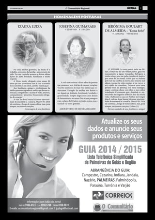 FEVEREIRO de 2014

geral

O Comunitário Regional

9

HOMENAGENS PÓSTUMAS

IZAURA LUIZA

JOSEFINA GUIMARÃES
I 22/03/1929

> 17/01/2014

JERÔNIMA GOULART
DE ALMEIDA – “Dona Bebé”
I 22/06/1922

Foi uma mulher guerreira, de muita fé e
trabalho, um esteio da família e um exemplo de
vida. Em seu caminho semeou e deixou sábias
lições de afeto, bondade, humildade e muito
respeito.
A Deus, muito obrigado pelos quase 84
anos que nos presenteou com a vida e revestiu
nossa existência de amor, carinho e dedicação.
Aos familiares, amigos e profissionais da
saúde queremos agradecer todos, que foram essenciais, competentes e acima de tudo, amáveis,
companheiros e presentes. Nosso muito obrigado de coração!
A vida de dona Izaura foi nossa oportunidade de encontrá-la e amá-la. Mas 05-01-2014
ela continua... longe de nossos olhos, mas, para
sempre, em nossos corações.
Homenagem de seus familiares

A vida nos ensinou a dizer adeus às pessoas
que amamos, sem tirá-las de nossos corações.
Você foi sinônimo do mais belo íntimo que conhecemos. Exemplo de mulher nos deixou o
seu legado de lealdade, humildade, bondade e
generosidade. Sempre alegre nunca nos deixou
de demonstrar o seu amor. Fez-se sua passagem
para o plano do Criador, portanto, restou-nos a
saudade e a nossa gratidão.
AMOR ETERNO DE SEUS FAMILIARES!

> 04/02/2014

O SENHOR é o meu pastor, nada me faltará. Deitar-me faz em verdes pastos, guia-me
mansamente a águas tranquilas. Refrigera a
minha alma; guia-me pelas veredas da justiça,
por amor do seu nome. Ainda que eu andasse
pelo vale da sombra da morte, não temeria mal
algum, porque tu estás comigo; a tua vara e o
teu cajado me consolam. Preparas uma mesa
perante mim na presença dos meus inimigos,
unges a minha cabeça com óleo, o meu cálice
transborda. Certamente que a bondade e a misericórdia me seguirão todos os dias da minha
vida; e habitarei na casa do Senhor por longos
dias.A vida de dona Izaura foi nossa oportunidade de encontrá-la e amá-la. Mas 05-01-2014
ela continua... longe de nossos olhos, mas, para
sempre, em nossos corações. (Salmo 23)
Eternas saudades de seus familiares e amigos!

 