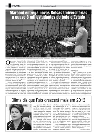 4   política                                                    O Comunitário Regional                                                                    janeiro DE 2013




                                                                                                                                                                                          Lailson Damásio
              Marconi entrega novas Bolsas Universitárias
               a quase 8 mil estudantes de todo o Estado




Governador Marconi Perillo discursa durante entrega das novas bolsas universitárias: “Somente nesse governo serão 50 mil beneficiados”




O
          governador Marconi Perillo            informações da OVG, o valor do bene-            a melhorar a nossa situação”, disse.            transformem os diplomas em instru-
          entregou, na manhã do dia             fício parcial do primeiro semestre é de              Ele disse ainda que a meta é chegar        mento de promoção social. “Se um dia
          24, quinta-feira, bolsas uni-         80% da mensalidade, limitado a R$ 300.          ao final do próximo ano com pelo me-            tiverem oportunidade, ajudem pessoas
versitárias a 7.952 estudantes de todo          A partir do segundo semestre, o valor           nos 150 mil alunos formados ou cur-             da mesma forma que estão sendo aju-
o Estado, no Centro de Cultura e Con-           pode chegar a R$ 500, de acordo com             sando o ensino superior com auxílio             dados hoje”, observou.
venções de Goiânia, onde milhares de-           desempenho acadêmico do aluno.                  da bolsa da OVG. “Somente nesse go-
les lotaram os salões do local. Com os               O governador anunciou que no dia           verno serão 50 mil beneficiados”, infor-        DESTAQUE
benefícios entregues, os contemplados           1º de março serão abertas inscrições            mou. “É um verdadeiro instrumento de                 Esta é a primeira vez que um estu-
pelo programa Bolsa Universitária, que          para novas cinco mil Bolsas. Em agos-           garantia de oportunidades às pessoas            dante de medicina recebe o benefício in-
é coordenado pela Organização das Vo-           to, também a partir do dia 1º, os estu-         mais pobres de alcançarem o mercado             tegral, a bolsista Nataly Sena. Ela terá a
luntárias de Goiás (OVG), somam 126             dantes poderão se inscrever para mais           de trabalho, serem competitivas e cres-         mensalidade de R$ 3,2 mil inteiramente
mil, desde que foi criado, no primeiro          10 mil bolsas. Em discurso, Marconi             cerem na vida. Isso significa promoção          custeada pelo programa. “Minha famí-
governo de Marconi, em 1999.                    ressaltou que, em um momento em que             social, cidadania”, acrescentou.                lia enfrentou muitas dificuldades para
     Os novos bolsistas atendem aos cri-        o Estado e o país falam em ações pre-                O governador informou ainda que,           que pudesse realizar o sonho de um dia
térios criados no ano passado. Os que           ventivas contra as drogas e os crimes, o        neste ano, 10 mil alunos serão contem-          me tornar médica. Minha mãe chegou
têm renda bruta familiar mensal de até          estudo continua sendo a melhor forma            plados com outro programa na área               a vender alguns de nossos móveis para
três salários mínimos receberam bolsa           de prevenção. “Contra a criminalidade,          educacional, o Poupança Aluno, que              custear a matrícula e as primeiras men-
integral – mil alunos. Os outros 6.952          a violência, as drogas, o crack. Os ins-        beneficia estudantes do ensino funda-           salidades, e precisei também da ajuda
receberam bolsa parcial, por se enqua-          trumentos de formação e qualificação,           mental e médio com auxílio de R$ 1,1            de outros familiares. Mas nunca deixei
drarem na renda familiar mensal de até          educacionais em geral é que podem nos           mil aos que obtiverem notas de desta-           de acreditar que conseguiria”, disse, em
seis salários mínimos. De acordo com            ajudar a transformar nossa sociedade e          que. Pediu aos estudantes presentes que         discurso que emocionou o governador.




                  Dilma diz que País crescerá mais em 2013
 Divulgação




                                                                  A presidente Dilma Rousseff           colher frutos da trajetória de 2012',     bar com a pobreza extrema e dar
                                                             disse, nesta quinta-feira, 'ter a cer-     disse, destacando que, em 2012, o         um salto para uma economia mais
                                                             teza' de que o ano de 2013 será de         País conseguiu definir uma políti-        competitiva. 'A educação é a ponte
                                                             'crescimento e avanço na economia'.        ca de logística, com o marco que          que une isso tudo', falou. Ela disse
                                                             'Avanço sustentável e crescimen-           iniciou com rodovias, ferrovias e         estar certa de que, em 2013, o País
                                                             to sustentável. Que seja constante',       portos e agora aeroportos. Além           terá uma grande batalha para que
                                                             disse Dilma Rousseff durante a ce-         disso, destacou que o ano foi mar-        os recursos do pré-sal criem essa
                                                             rimônia de anúncio do programa de          cado pela queda dos juros, a re-          ponte para a educação.
                                                             investimentos em aeroportos.               dução da tarifa de energia e o País            Ao deixar a solenidade Dilma
                                                                  A presidente Dilma destacou           teve um 'marco importante' que            disse, em entrevista a jornalistas,
                                                             que não poderia deixar de dar,             foi, em sua avaliação, uma 'taxa de       que quer um 'pibão grandão' para
                                                             neste momento, uma palavra de              câmbio mais realista'.                    2013, mas não quis falar em núme-
                                                             força com relação ao que acredita               Dilma Rousseff afirmou ainda         ros, limitando-se apenas a afirmar
                                                             que será o próximo ano. 'Eu acre-          que o esforço em prol da educação         que medidas para isso estão sendo
                                                             dito que teremos um 2013 muito             é o principal caminho que une os          tomadas pelo governo.
                                                             próspero, um ano no qual vamos             dois grandes desafios do País: aca-                       (AGÊNCIA ESTADO)
 