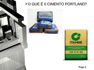 O QUE É 0 CIMENTO PORTLAND?

Page 2

 