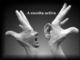 A escoita activa
 