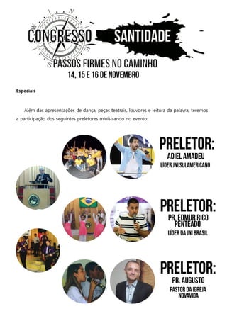 Especiais 
Além das apresentações de dança, peças teatrais, louvores e leitura da palavra, teremos a participação dos seguintes preletores ministrando no evento: 
 