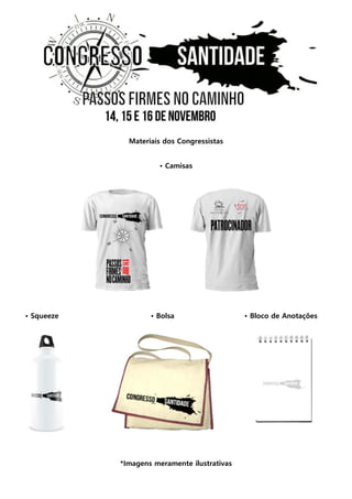 Materiais dos Congressistas 
• Camisas 
• Squeeze • Bolsa • Bloco de Anotações 
*Imagens meramente ilustrativas  