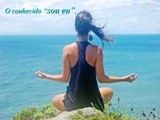 O conhecido “ sou eu” ,   