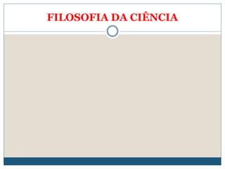 FILOSOFIA DA CIÊNCIA
 