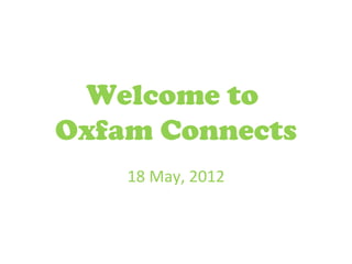 Welcome to
Oxfam Connects
    18 May, 2012
 