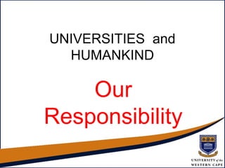 UNIVERSITIES and
  HUMANKIND

    Our
Responsibility
 