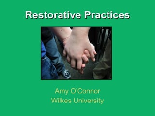 Restorative Practices Amy O’Connor Wilkes University 