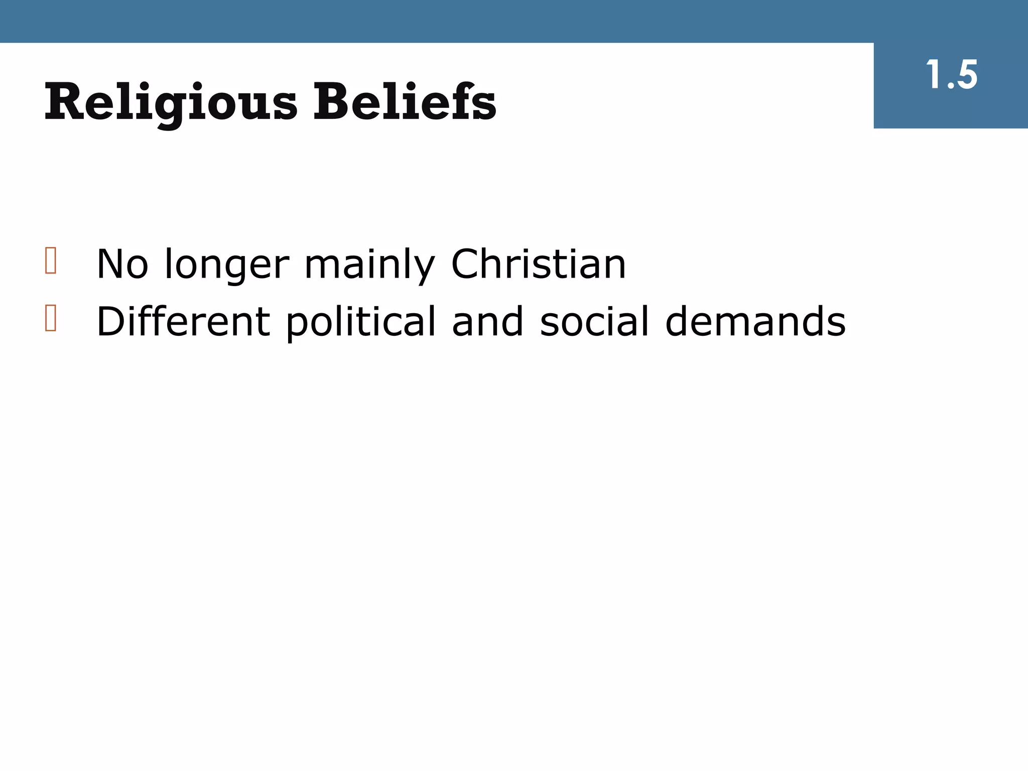 1.5
Religious Beliefs

 No longer mainly Christian
 Different political and social demands
 