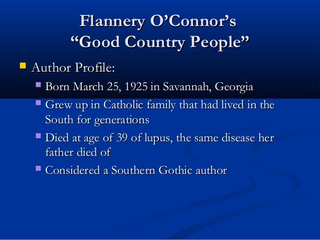 flannery oconnor good country people betrayal Hulga hopewell of good country people is a unique character in o'connor's fictional world although o'connor uses the intellectual, or the pseudo-intellectual. flannery oconnor good country people betrayal Hulga hopewell of good country people is a unique character in o'connor's fictional world although o'connor uses the intellectual, or the pseudo-intellectual.