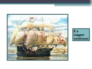 Ea
viagem
continuou

 