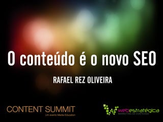 O conteúdo é o novo SEO - Rafael Rez Oliveira - Content Summit 2013