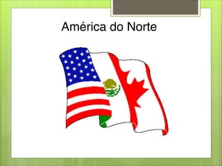 América do Norte
 
