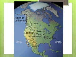 Planície
Central
Rochosa
Apalaches
 