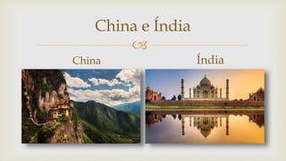 
China e Índia
China Índia
 