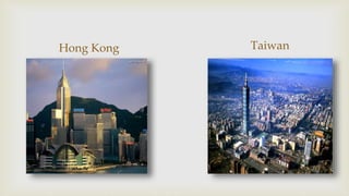 Hong Kong Taiwan
 