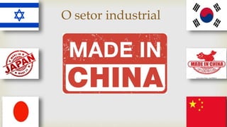 O setor industrial
 