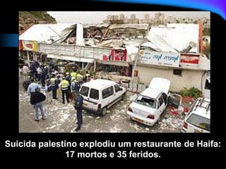 Suicida palestino explodiu um restaurante de Haifa:
17 mortos e 35 feridos.
 
