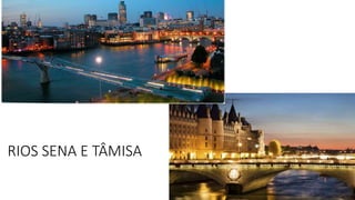 RIOS SENA E TÂMISA
 