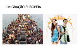 IMIGRAÇÃO EUROPEIA
 