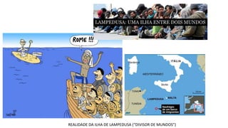 REALIDADE DA ILHA DE LAMPEDUSA (“DIVISOR DE MUNDOS”)
 