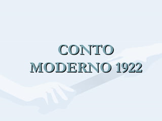 CONTO
MODERNO 1922

 