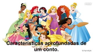 Características aprofundadas de
um conto.
 