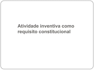 Atividade inventiva como
requisito constitucional

 