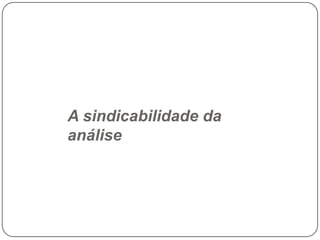 A sindicabilidade da
análise

 