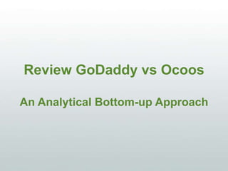Review GoDaddy vs Ocoos
An Analytical Bottom-up Approach
 