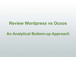 Review WordPress vs Ocoos
An Analytical Bottom-up Approach
 