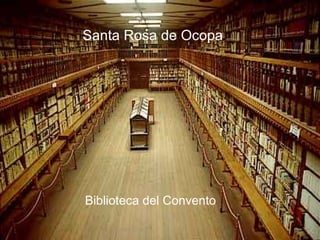 OCOPA El nombre Ocopa, proviene de la palabra quechua  &quot;ucupi&quot;  que significa ” Biblioteca del Convento Santa Rosa de Ocopa 