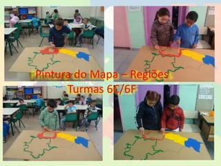 Pintura do Mapa – Regiões
Turmas 6C/6F
 