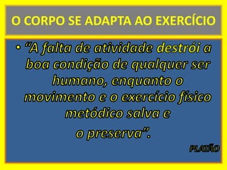 O CORPO SE ADAPTA AO EXERCÍCIO
 