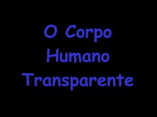 O Corpo Humano Transparente 