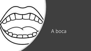A boca
 